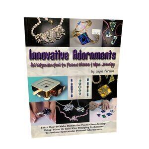 Innovative Adornments: An Introduction To Fused Glass & Wire Jewelry By Jayne Pe